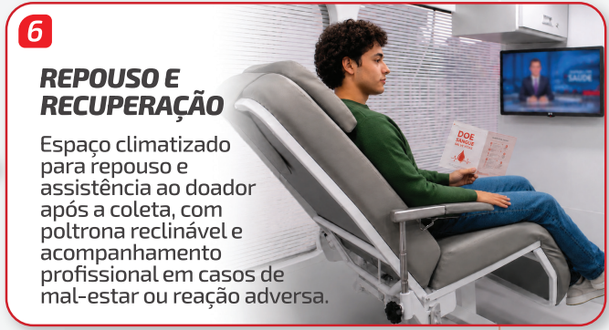 Etapa 06 — Repouso e recuperação: Espaço climatizado para repouso e assistência ao doador após a coleta, com poltrona reclinável e acompanhamento profissional em casos de mal-estar ou reação adversa.