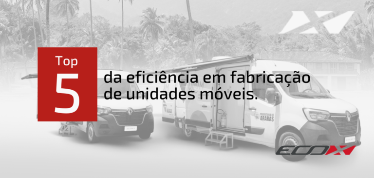 Eco X: Top 5 da completa empresa de transformação e adaptação de unidades móveis